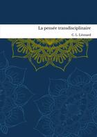 Couverture du livre « La pensée transdisciplinaire » de C. L. Léonard aux éditions Books On Demand