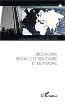 Couverture du livre « L'économie sociale et solidaire et le travail » de Patrice Braconnier et Gilles Caire aux éditions L'harmattan