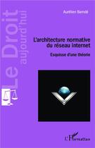 Couverture du livre « L'architecture normative du réseau internet ; esquisse d'une théorie » de Aurelien Bamde aux éditions L'harmattan
