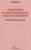 Couverture du livre « L'hyperréalité du monde postmoderne selon Jean Baudrillard ; essai de lecture analytique et critique » de Nadine Salame aux éditions L'harmattan