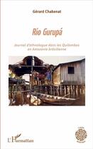 Couverture du livre « Rio Gurupá ; journal d'ethnologue dans les Quilombos en Amazonie brésilienne » de Gérard Chabenat aux éditions L'harmattan