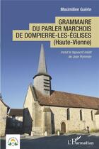 Couverture du livre « Grammaire du parler marchois de Dompierre-les-Eglises (Haute-Vienne) » de Maximilien Guerin aux éditions L'harmattan