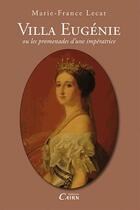 Couverture du livre « Villa Eugénie ou les promenades d'une impératrice » de Marie-France Lecat aux éditions Cairn