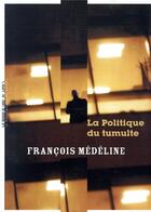 Couverture du livre « La politique du tumulte » de Francois Medeline aux éditions La Manufacture De Livres