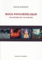 Couverture du livre « Rock psychédélique ; un voyage en 150 albums » de David Rassent aux éditions Le Mot Et Le Reste