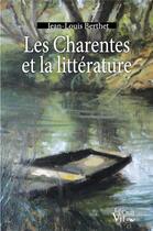 Couverture du livre « Les Charentes et la littérature » de Jean-Louis Berthet aux éditions Croit Vif