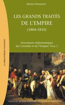 Couverture du livre « Documents diplomatiques du Consulat et de l'Empire t.2 ; les grands traités de l'Empire, 1804-1810 » de Michel Kerautret aux éditions Nouveau Monde