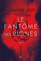 Couverture du livre « Le fantôme des vignes » de Alexandre Leoty aux éditions T.d.o
