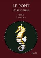 Couverture du livre « Le pont : Un être métis » de Lomnava aux éditions Stellamaris