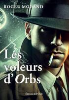 Couverture du livre « Les voleurs d'orbs » de Roger Morand aux éditions De L'onde