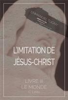 Couverture du livre « L'imitation de Jésus-Christ t.3 ; le monde, C. l'eau » de Emmanuel Tugny aux éditions Gwen Catala