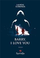 Couverture du livre « Barry, I love you » de Laurene Lubanza aux éditions Spinelle