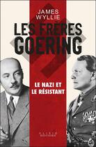 Couverture du livre « Les frères Goering : le nazi et le résistant » de James Wyllie aux éditions Alisio