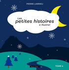 Couverture du livre « Les petites histoires à illustrer : Tome 4 » de Pierre Larrieu aux éditions France Libris