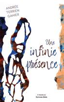 Couverture du livre « Une infinie présence » de Andree Terrien Gahier aux éditions Editions Maia