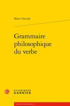 Couverture du livre « Grammaire philosophique du verbe » de Marco Fasciolo aux éditions Classiques Garnier