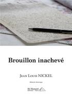 Couverture du livre « Brouillon inacheve » de Nickel Jean Louis aux éditions Saint Honore Editions