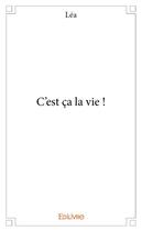 Couverture du livre « C'est ca la vie ! » de Lea Lea aux éditions Edilivre