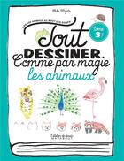 Couverture du livre « Tout dessiner comme par magie ; les animaux » de Miyata Chika aux éditions Marabout