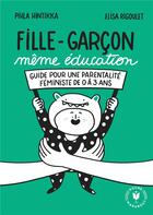 Couverture du livre « Fille garçon même éducation : Guide pour une parentalité féministe de 0 à 3 ans » de Pihla Hintikka et Elisa Rigoulet aux éditions Marabout