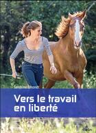 Couverture du livre « Vers le travail en liberté » de Sandrine Dhondt aux éditions Belin Equitation