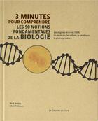 Couverture du livre « 3 minutes pour comprendre ; les 50 notions fondamentales de la biologie ; les origines de la vie, l'ADN, les bactéries, les cellules, la génétique, la photosynthèse... » de Nicholas Hugh Battey et Mark D.E. Fellowes aux éditions Courrier Du Livre