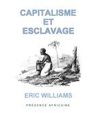 Couverture du livre « Capitalisme et esclavage » de Eric Williams aux éditions Presence Africaine