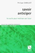 Couverture du livre « Savoir anticiper » de Philippe Gabilliet aux éditions Esf
