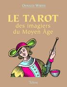 Couverture du livre « Le tarot des imagiers du Moyen Âge » de Oswald Wirth aux éditions Tchou