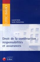 Couverture du livre « Droit de la construction : responsabilités et assurances » de Laurent Karila et Cyrille Charbonneau aux éditions Lexisnexis
