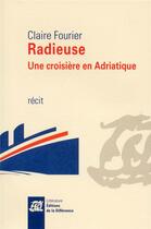 Couverture du livre « Radieuse, une croisière en Adriatique » de Claire Fourier aux éditions La Difference