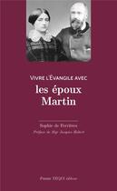 Couverture du livre « Vivre l'évangile avec ; vivre l'Evangile avec les époux Martin » de Sophie De Ferrieres aux éditions Tequi