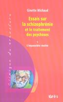 Couverture du livre « Essais sur la schizophrénie et le traitement des psychoses t.1 ; l'impossible réalité » de Ginette Michaud aux éditions Eres
