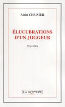 Couverture du livre « Élucubrations d'un joggeur » de Alain Cerisier aux éditions La Bruyere