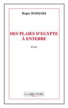 Couverture du livre « Des plaies d'Egypte à Entebbe » de Roger Hadjadj aux éditions La Bruyere