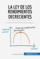 Couverture du livre « La ley de los rendimientos decrecientes : Aumente el rendimiento de su negocio » de 50minutos aux éditions 50minutos.es