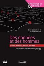 Couverture du livre « Des données et des hommes ; création, médiation, décision, narration ; actes du colloque » de Ghislaine Chartron aux éditions De Boeck Superieur