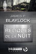 Couverture du livre « Reliques de la nuit » de James P. Blaylock aux éditions Bragelonne