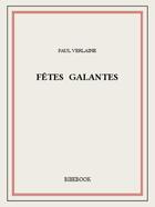 Couverture du livre « Fêtes galantes » de Paul Verlaine aux éditions Bibebook