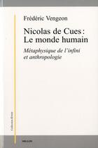 Couverture du livre « Nicolas de Cues : le monde humain ; métaphysique de l'infini et antropologie » de Frederic Vengeon aux éditions Millon