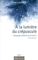 Couverture du livre « À la lumière du crépuscule » de Jean Leonetti aux éditions Michalon