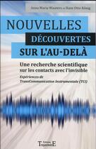 Couverture du livre « Nouvelles découvertes sur l'au-delà ; une recherche scientifique sur les contacts avec l'invisible » de Anna Maria Wauters et Hans-Otto Konig aux éditions Trajectoire