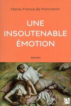 Couverture du livre « Une insoutenable émotion » de Marie-France De Monneron aux éditions Anne Carriere