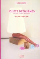 Couverture du livre « Jouets Detournes ; Petits Bricolages Regressifs » de Martine Camillieri aux éditions Tana