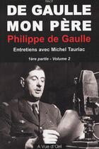 Couverture du livre « De Gaulle, mon père t.1 ; première et seconde partie » de Philippe De Gaulle aux éditions A Vue D'oeil