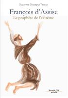 Couverture du livre « Francois d'Assise ; le prophète de l'extrême » de Suzanne Giuseppi Testut aux éditions Nouvelle Cite