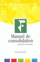 Couverture du livre « Manuel de consolidation ; principes et pratiques » de Jean-Michel Palou aux éditions Revue Fiduciaire