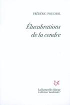 Couverture du livre « Élucubrations de la cendre » de Frederic Pouchol aux éditions La Bartavelle