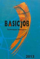 Couverture du livre « Basic'Job ; techniques bancaires (édition 2013) » de  aux éditions Icedap