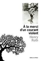 Couverture du livre « A la merci d'un courant violent » de Henry Roth aux éditions Editions De L'olivier